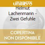 Helmut Lachenmann - Zwei Gefuhle cd
