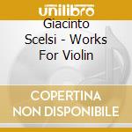 Giacinto Scelsi - Works For Violin cd