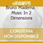 Bruno Maderna - Music In 2 Dimensions cd