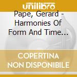 Pape, Gerard - Harmonies Of Form And Time - Time And Timbre