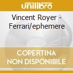 Vincent Royer - Ferrari/ephemere cd