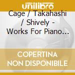 Cage / Takahashi / Shively - Works For Piano 2 cd