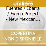 Fuentes / Ibarra / Sigma Project - New Mexican Music cd