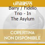 Barry / Fidelio Trio - In The Asylum cd