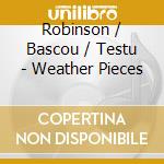 Robinson / Bascou / Testu - Weather Pieces cd