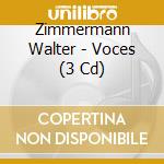 Zimmermann Walter - Voces (3 Cd) cd