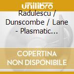 Radulescu / Dunscombe / Lane - Plasmatic Music cd