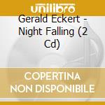 Gerald Eckert - Night Falling (2 Cd) cd