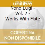 Nono Luigi - Vol. 2 - Works With Flute cd