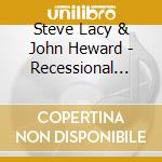 Steve Lacy & John Heward - Recessional Montreal 2003 cd
