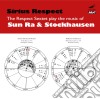 Respect Sextet (The) - Sirius Respect - The Music Of Sun Ra & Stockhausen cd