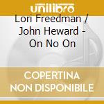 Lori Freedman / John Heward - On No On cd musicale di Heward, John