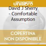David J Sherry - Comfortable Assumption cd