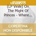 (LP Vinile) On The Might Of Princes - Where You Are & Where You Want To Be lp vinile