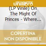 (LP Vinile) On The Might Of Princes - Where You Are & Where You Want To Be vinile