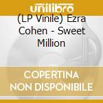 (LP Vinile) Ezra Cohen - Sweet Million vinile