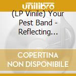 (LP Vinile) Your Pest Band - Reflecting Board vinile