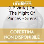 (LP Vinile) On The Might Of Princes - Sirens vinile