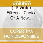 (LP Vinile) Fifteen - Choice Of A New Generation lp vinile