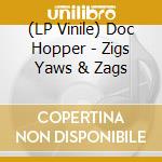 (LP Vinile) Doc Hopper - Zigs Yaws & Zags vinile