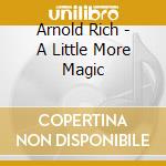 Arnold Rich - A Little More Magic cd musicale di Arnold Rich