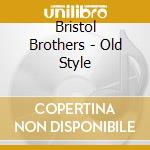 Bristol Brothers - Old Style cd musicale di Bristol Brothers