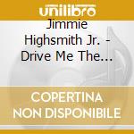Jimmie Highsmith Jr. - Drive Me The Funk Home cd