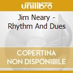 Jim Neary - Rhythm And Dues cd