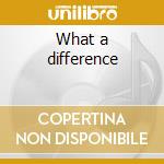 What a difference cd