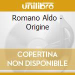 Romano Aldo - Origine cd musicale di Romano Aldo