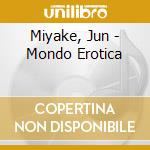 Miyake, Jun - Mondo Erotica cd musicale di Miyake, Jun