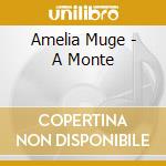 Amelia Muge - A Monte cd musicale di MUGE AMELIA