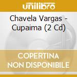 Chavela Vargas - Cupaima (2 Cd) cd musicale di Vargas, Chavela