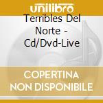 Terribles Del Norte - Cd/Dvd-Live cd musicale di Terribles Del Norte
