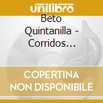 Beto Quintanilla - Corridos Famosos Y El Gordo Paz cd