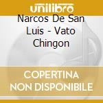 Narcos De San Luis - Vato Chingon