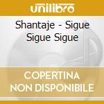 Shantaje - Sigue Sigue Sigue cd