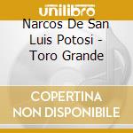 Narcos De San Luis Potosi - Toro Grande