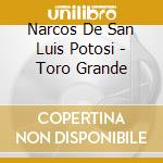 Narcos De San Luis Potosi - Toro Grande cd