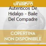 Autenticos De Hidalgo - Baile Del Compadre cd