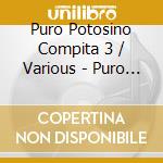 Puro Potosino Compita 3 / Various - Puro Potosino Compita 3 / Various cd