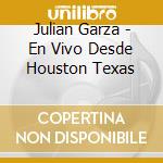 Julian Garza - En Vivo Desde Houston Texas cd musicale di Julian Garza