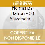Hermanos Barron - 50 Aniversario Live cd musicale di Hermanos Barron