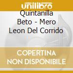 Quintanilla Beto - Mero Leon Del Corrido cd musicale di Quintanilla Beto