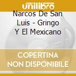 Narcos De San Luis - Gringo Y El Mexicano cd
