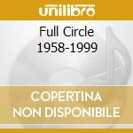 Full Circle 1958-1999 cd