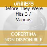 Before They Were Hits 3 / Various cd