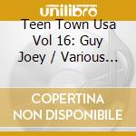 Teen Town Usa Vol 16: Guy Joey / Various - Teen Town Usa Vol 16: Guy Joey / Various cd