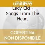 Lady Cici - Songs From The Heart cd musicale di Lady Cici