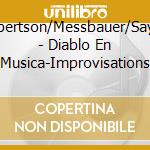 Robertson/Messbauer/Sayek - Diablo En Musica-Improvisations cd musicale di Robertson/Messbauer/Sayek